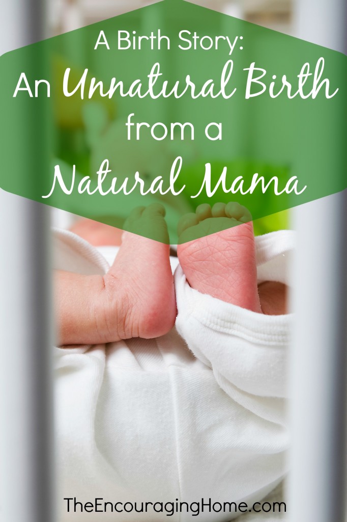 A Birth Story: An Unnatural Birth from a Natural Mama