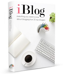 iBlog:Everything You Need to Know About Blogging from 30 top bloggers