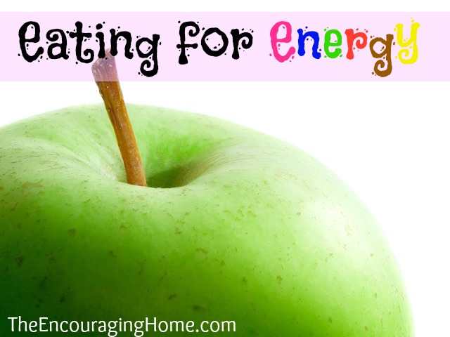 Eating for Energy - TheEncouragingHome.com