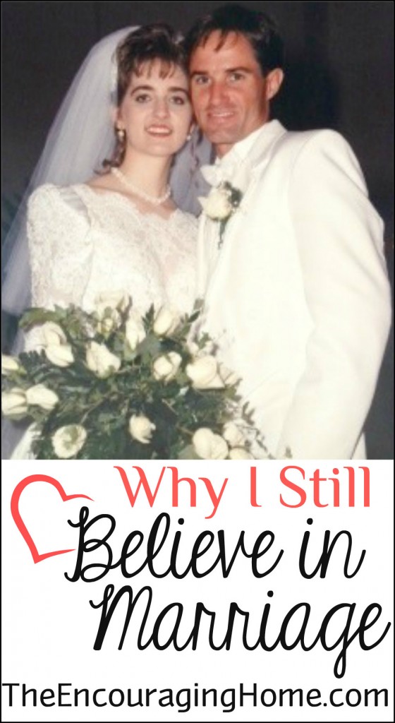 Why I Still Believe in Marriage - The Encouraging Home